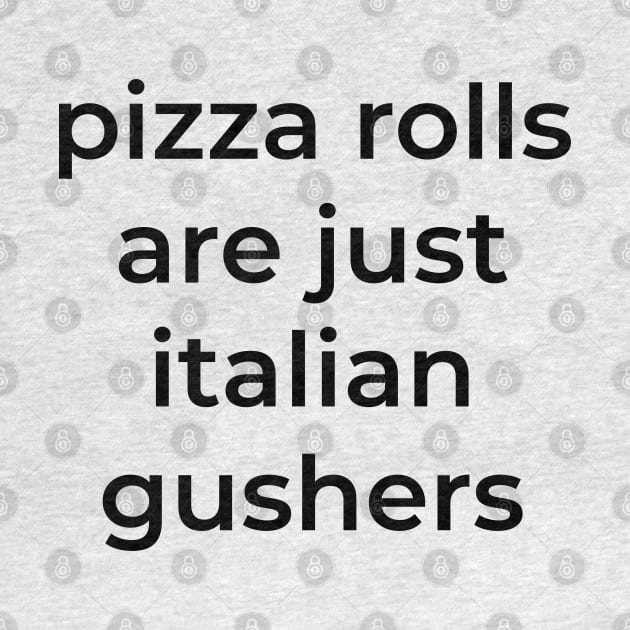 Pizza rolls are just italian gushers by BodinStreet